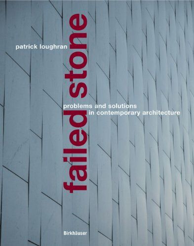 обложка книги Failed Stone. Problems and Solutions with Concrete and Masonry книга Failed Stone. Problems and Solutions with Concrete and Masonry, автор: Patrick Loughran